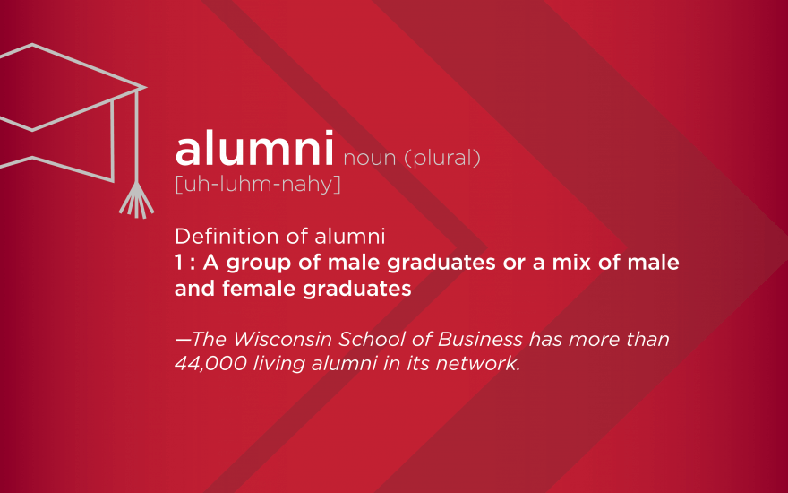 A red background with the following words, a chevron, and a graduation cap in the background. alumni noun (plural) [uh-luhm-nahy] Definition of alumni 1: Group of male graduates or a mix of male and female graduates - The Wisconsin School of Busienss has more than 44,000 living alumni in its network.