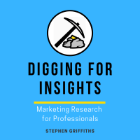 Digging for Insights: Marketing Research for Professionals by Stephen Griffiths podcast