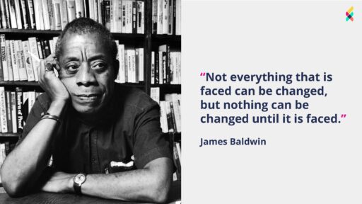 James Baldwin photo and quote "Not everything that is faced can be changed, but nothing can be changed until it is faced."