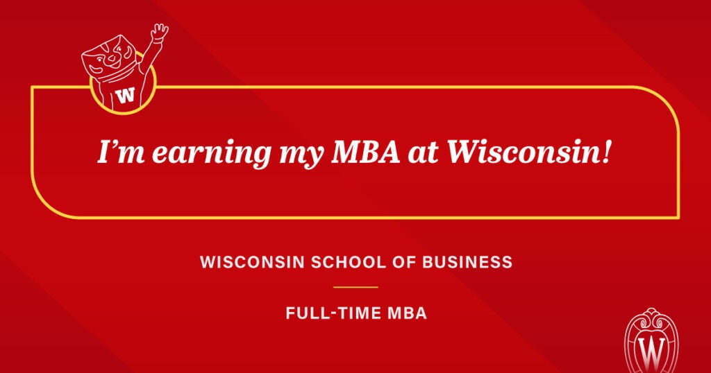 I'm earning my MBA at Wisconsin! Wisconsin School of Business | Full-time MBA