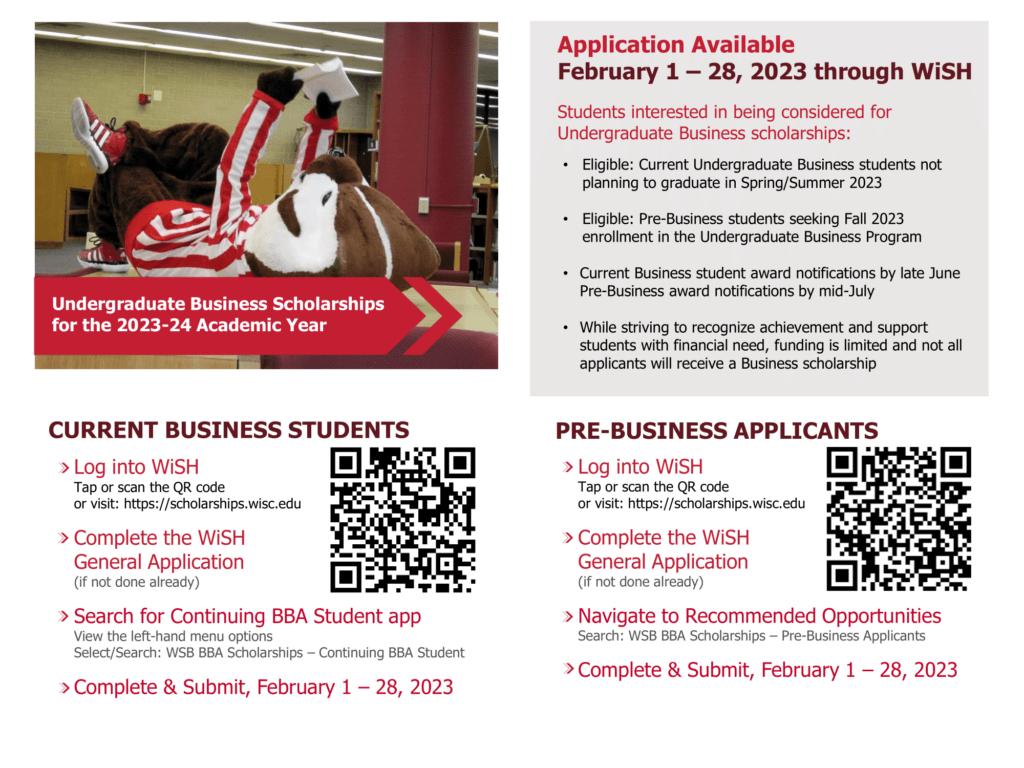 Undergraduate Business Scholarships for the 2023-24 Academic Year. 
-Log into WiSH 
-Complete the WiSH General App
-Search for Continuing BBA Student app
-Complete and Submit February 1-28, 2023