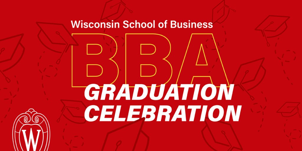 Wisconsin School of Business BBA Graduation Celebration