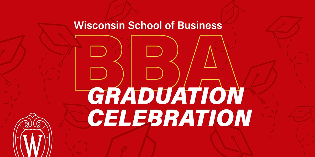 Spring 2024 BBA Graduation Celebration Wisconsin School of Business