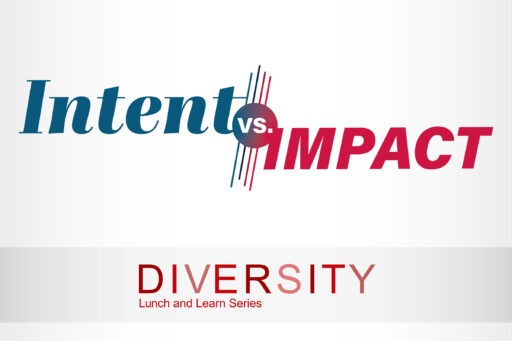 Intent vs. Impact, Diversity Lunch and Learn Series logo