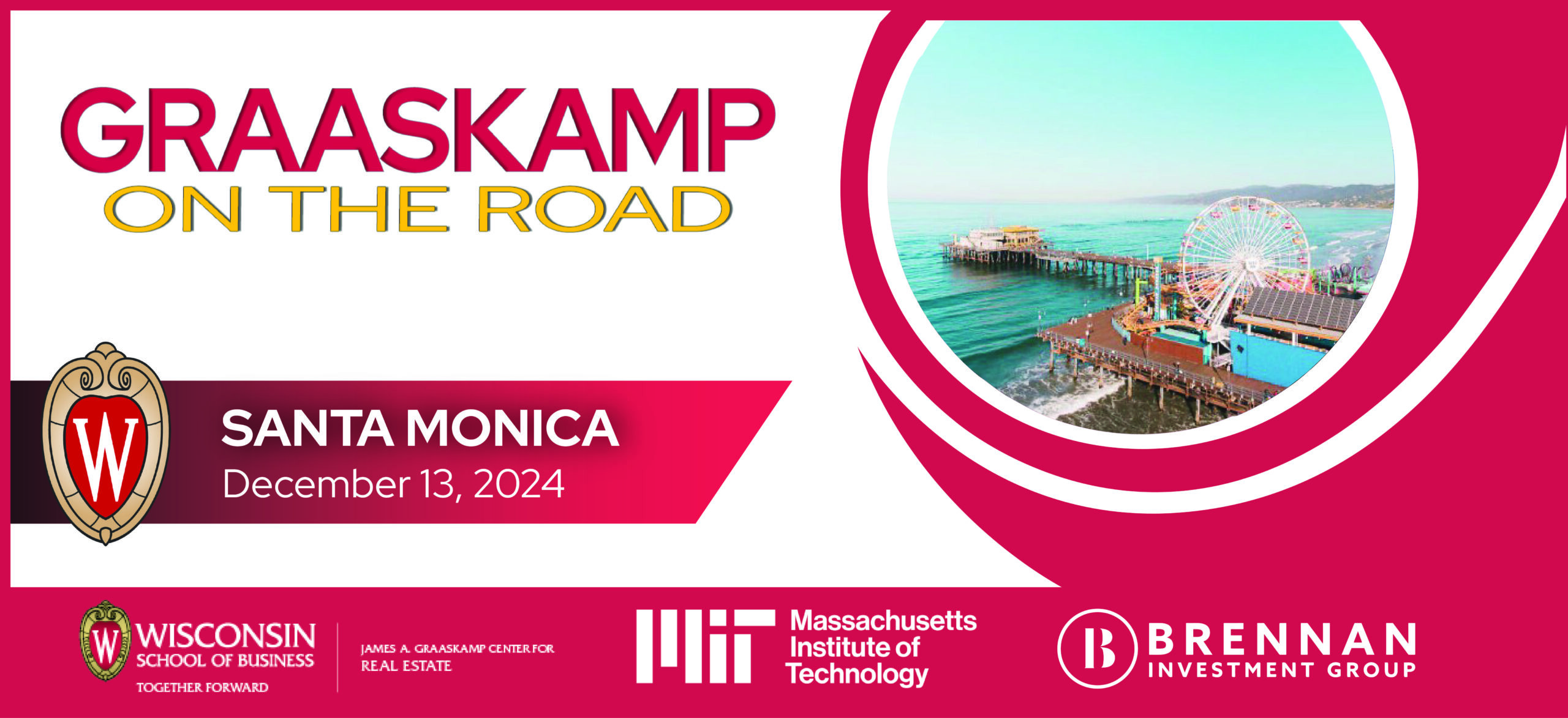 Graaskamp on the Road - Santa Monica, California; Prented by the James A. Graaskamp Center for Real Estate, MIT, and Brennan Investment Group