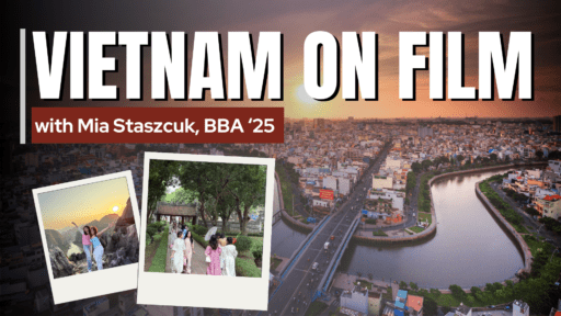 "Vietnam on Film with Mia Staszcuk, BBA '25" with photos in Vietnam