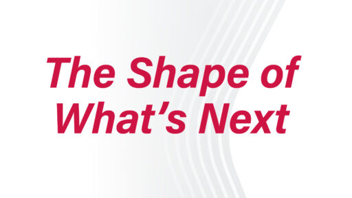 The Shape of What's Next