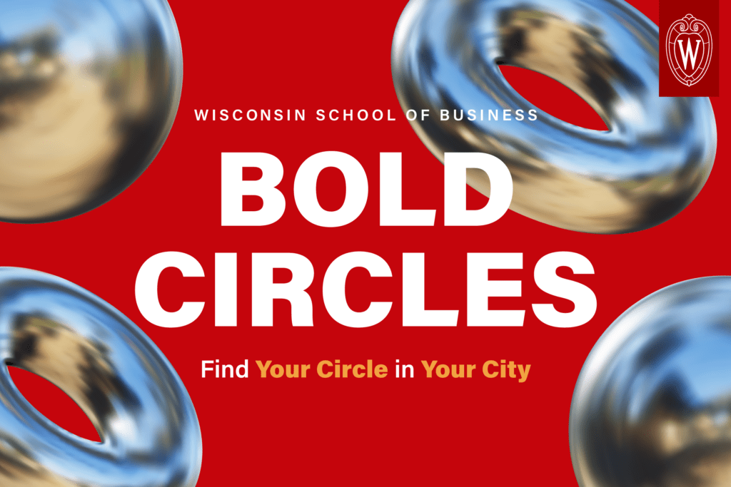 Wisconsin School of Business. BOLD Circles. Find your circle in your city.