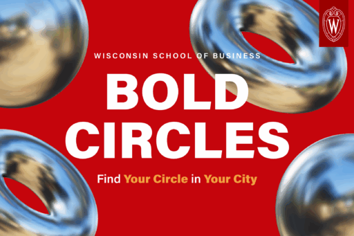 Wisconsin School of Business. BOLD Circles. Find your circle in your city.